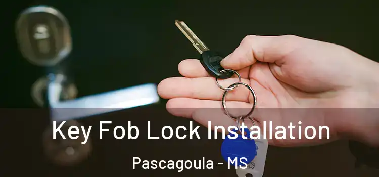 Key Fob Lock Installation Pascagoula - MS
