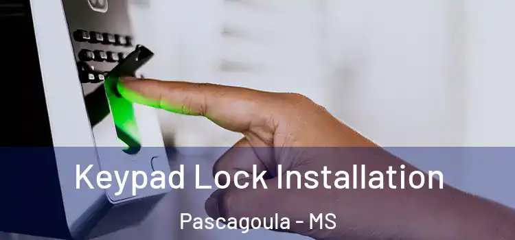 Keypad Lock Installation Pascagoula - MS